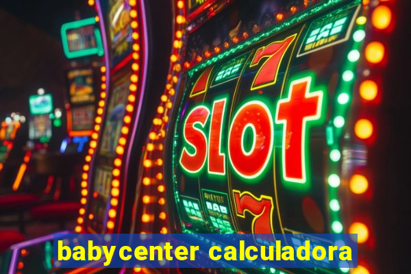 babycenter calculadora